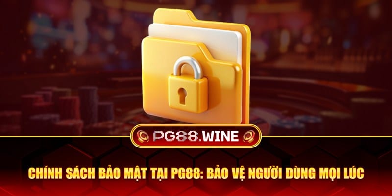 Chính sách bảo mật tại PG88: Bảo vệ người dùng mọi lúc