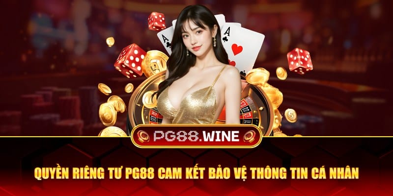 Quyền riêng tư PG88 cam kết bảo vệ thông tin cá nhân